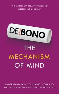 Edward De Bono - The Mechanism of Mind - Understand how your mind works to maximise memory and creative potential.
