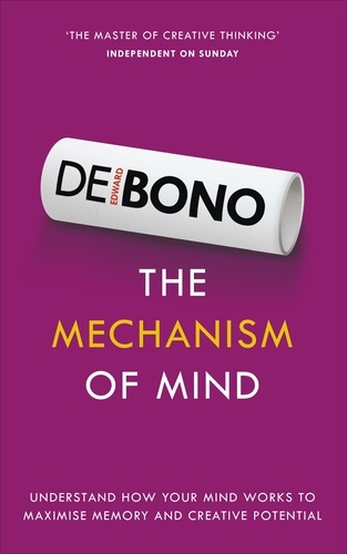 Edward De Bono - The Mechanism of Mind - Understand how your mind works to maximise memory and creative potential.
