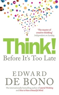 Edward De Bono - Think! - Before It's Too Late.