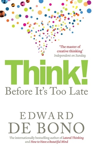 Edward De Bono - Think! - Before It's Too Late.