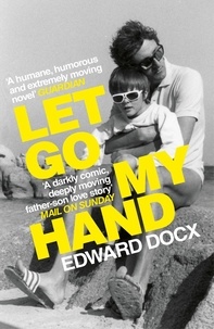 Edward Docx - Let Go My Hand.