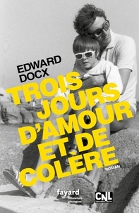 Edward Docx - Trois jours d'amour et de colère.