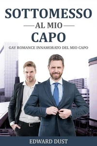 Sottomesso al mio Capo Gay romance innamorato del mio capo