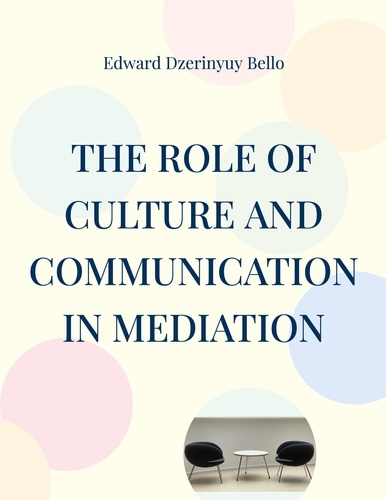 The Role Of Culture And Communication In Mediation. Culture And Communication In Mediation