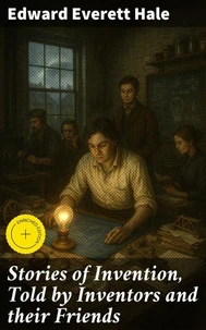 Stories of Invention, Told by Inventors and their Friends