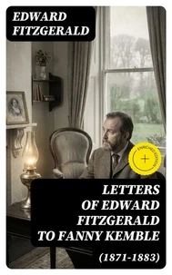Letters of Edward FitzGerald to Fanny Kemble (1871-1883)