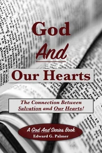 God And Our Hearts: The Connection Between Salvation and Our Hearts!