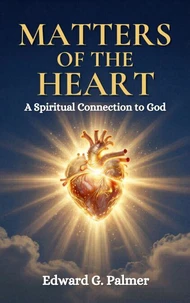 Matters Of The Heart: A Spiritual Connection to God