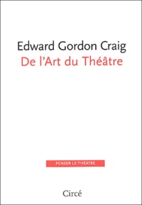 Edward-Gordon Craig - De l'art du théâtre.