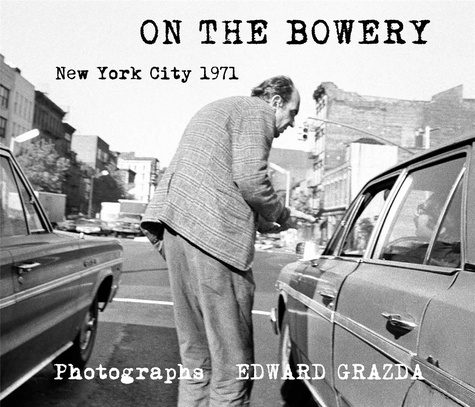 Edward Grazda - On the bowery - New York City 1971.