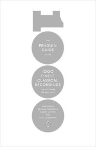 Edward Greenfield et Ivan March - The Penguin Guide to the 1000 Finest Classical Recordings - The Must-Have CDs and DVDs.