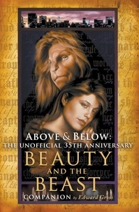  Edward Gross - Above &amp; Below: The Unofficial 35th Anniversary Beauty and the Beast Companion.
