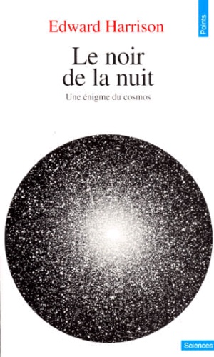 Edward Harrison - Le Noir De La Nuit. Une Enigme Du Cosmos.