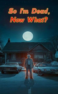 So I'm Dead, Now What?