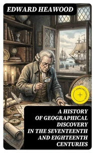 A History of Geographical Discovery in the Seventeenth and Eighteenth Centuries