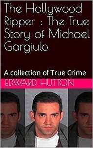  Edward Hutton - The Hollywood Ripper : The True Story of Michael Gargiulo.