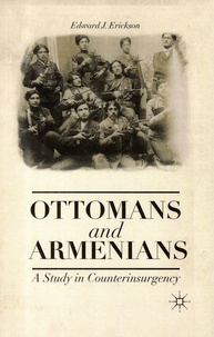Edward J. Erickson - Ottomans and Armenians - A Study in Counterinsurgency.