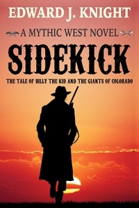  Edward J. Knight - Sidekick: The Tale of Billy the Kid and the Giants of Colorado - The Mythic West, #1.