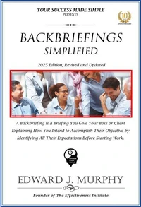 Backbriefings Simplified: A Backbriefing Is a Briefing You Give Your Boss or Client Explaining How You Intend to Accomplish Their Objective by Identifying All Their Expectations Before Starting Work.
