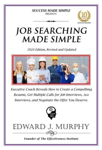 Job Searching Simplified: Executive Coach Reveals How to Create a Compelling Resume, Get Multiple Job Interviews, and Negotiate to Receive the Highest Compensation the Employer Can Afford.