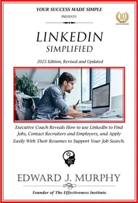 Linkedin Simplified: Executive Coach Reveals How to Use Linkedin to Find Jobs, Contact Recruiters and Employers, and Apply Easily with Their Resumes to Support Your Job Search.