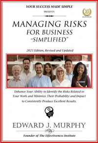 Managing Risks for Business Simplified: Enhance Your Ability to Identify the Risks Related to Your Work and Minimize Their Probability and Impact to Consistently Produce Excellent Results.