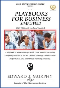 Playbooks for Business Simplified: A Playbook Is a Document for Each Team Member Including Everything Needed to Hit the Ground Running, Enhance Their Performance, and Keep Things Running Smoothly.