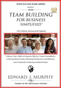 Team Building for Business Simplified: Enhance Your Ability to Organize Effective Teams Committed to Achieving Shared Goals, Enhancing Productivity and Efficiency, and Consistently Producing Excellent
