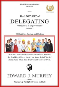 The Lost Art of Delegating: How to Enable Others to Act on Your Behalf to Get More Done than You Ever Could on Your Own.