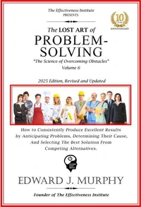 The Lost Art of Problem Solving: How to Consistently Produce Excellent Results by Anticipating Problems, Determining Their Cause, and Selecting the Best Solution from Competing Alternatives.