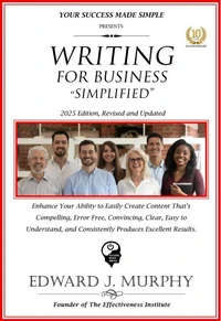 Writing for Business Simplified: Enhance Your Ability to Create Content That's Compelling, Error Free, Convincing, Clear, Easy to Understand, and Consistently Produces Excellent Results.