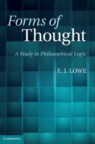 Edward Jonathan Lowe - Forms of Thought - A Study in Philosophical Logic.