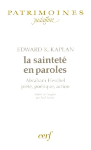 La Saintete En Paroles. Abraham Heschel, Piete, Poetique, Action