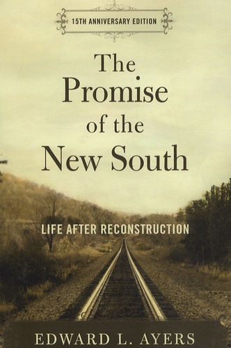 Edward L. Ayers - The Promise of the New South - Life After Reconstruction 15th Anniversary Edition.