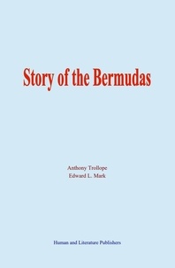 Edward L. Mark et Anthony Trollope - Story of the Bermudas.