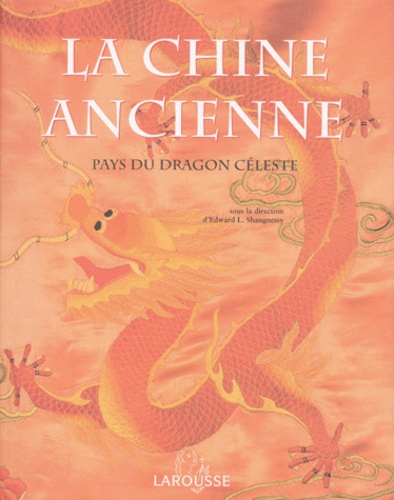 Edward-L Shaugnessy et  Collectif - La Chine Ancienne. Pays Du Dragon Celeste.