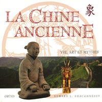 Edward-L Shaugnessy - la Chine ancienne - Vie, art et mythes.