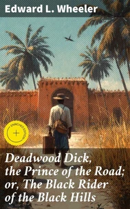 Deadwood Dick, the Prince of the Road; or, The Black Rider of the Black Hills