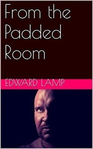  Edward Lamp - From The Padded Room.
