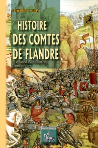 Edward Le Glay - Histoire des comtes de Flandre - Tome 1, Des origines au XIIIe siècle.