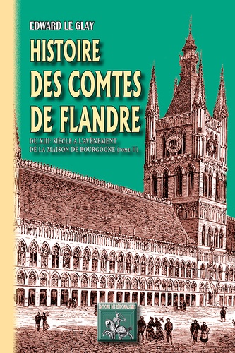 Histoire des comtes de Flandre. Tome 2, Du XIIIe siècle à l'avènement de la Maison de Bourgogne