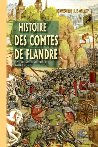 Histoire des Comtes de Flandre. Tome 1, Des origines au XIIIe siècle