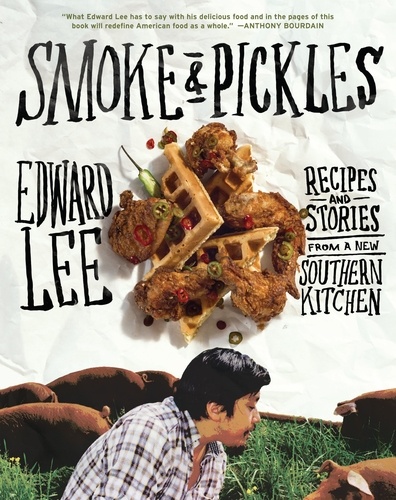 Smoke and Pickles. Recipes and Stories from a New Southern Kitchen
