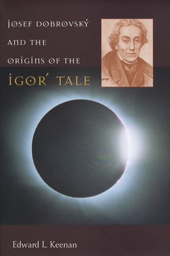 Edward Louis Keenan - Josef Dobrosky and the Origins of the Igor' Tale.