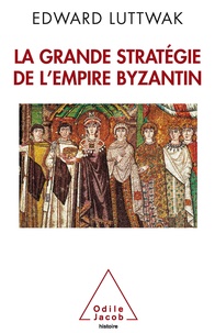 Edward Luttwak - La grande stratégie de l'empire byzantin.