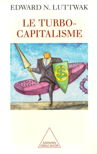 Edward Luttwak - Le Turbo-Capitalisme. Les Gagnants Et Les Perdants De L'Economie Globale.