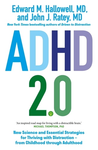 ADHD 2.0. New Science and Essential Strategies for Thriving with Distraction - from Childhood through Adulthood