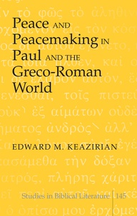 Edward m. Keazirian - Peace and Peacemaking in Paul and the Greco-Roman World.