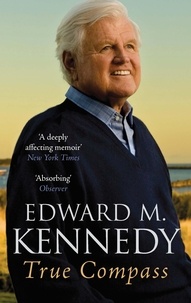 Edward M. Kennedy - True Compass - A Memoir.