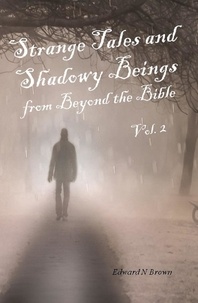  Edward N Brown - Strange Tales and Shadowy Beings from Beyond the Bible - Vol. 2 - Strange Tales and Shadowy Beings from Beyond the Bible, #2.